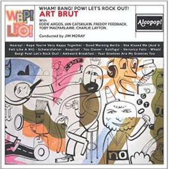 Art Brut Wham! Bang! Pow! Let's Rock Out!