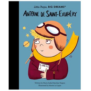 Frances Lincoln Little People, Big Dreams: Antoine De Saint-Exupery