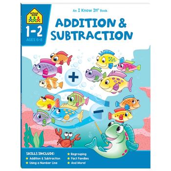 School Zone And I Know It Book Addition And Subtraction Ages 6 To 8