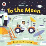 Ladybird Little World To The Moon A Push And Pull Adventure