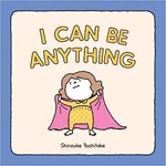 Chronicle Books I Can Be Anything by Shinsuke Yoshitake