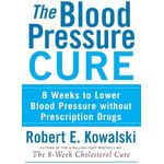 Trade Paper Press The Blood Pressure Cure: 8 Weeks to Lower Blood Pressure without Prescription Drugs