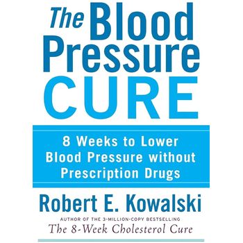 Trade Paper Press The Blood Pressure Cure: 8 Weeks to Lower Blood Pressure without Prescription Drugs