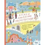 Atlas Of Amazing Architecture: The Most Incredible Buildings You've (probably) Never Heard Of