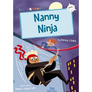 Maverick Early Reader White Level 10 Nanny Ninja