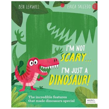 words & pictures Im Not Scary... Im Just A Dinosaur