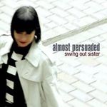 Swing Out Sister Almost Persuaded