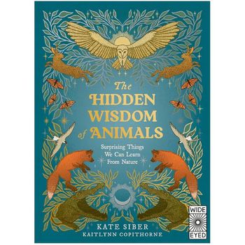 Wide Eyed Editions The Hidden Wisdom of Animals: Surprising Things We Can Learn From Nature