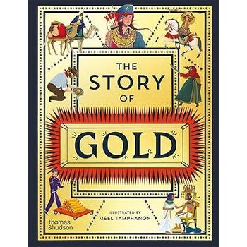 Thames & Hudson The Story of Gold A Glittering History of The World