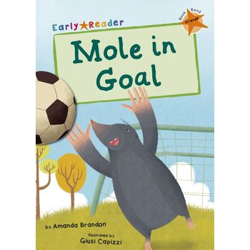 Maverick Arts Publishing Mole In Goal Orange Early Reader