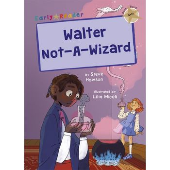 Maverick Early Readers Maverick Early Reader Gold (Level 9): Walter Not-A-Wizard