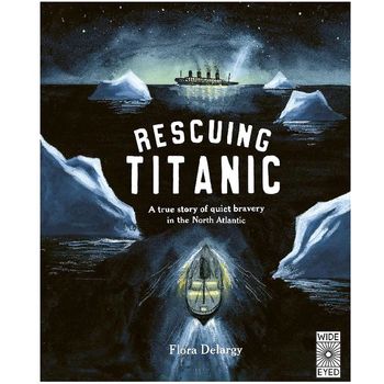 Wide Eyed Editions Rescuing Titanic: A True Story Of Quiet Bravery In The North Atlantic