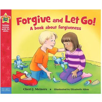 Free Spirit Publishing Being The Best Me Forgive And Let Go A Book About Forgiveness